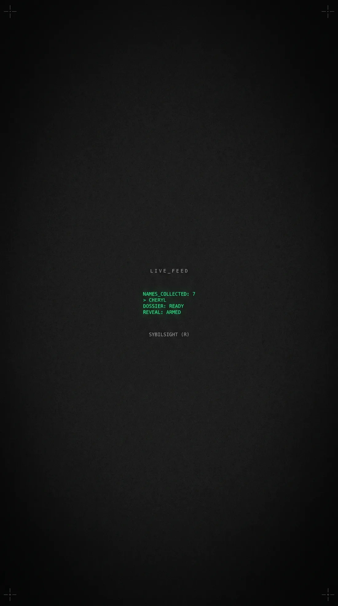 Dark spec sheet poster labeled LIVE FEED with green terminal lines reading names collected seven, Cheryl, dossier ready, reveal armed